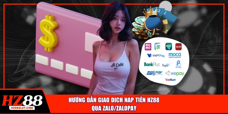 Hướng dẫn giao dịch nạp tiền HZ88 qua Zalo/ZaloPay