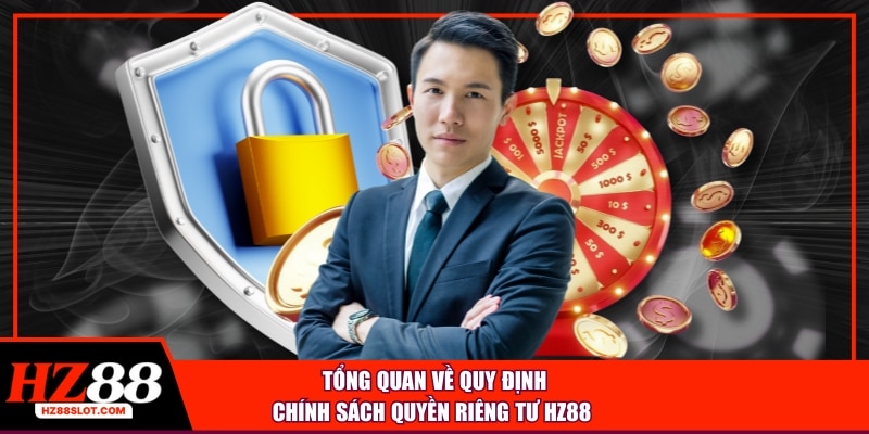 Tổng quan về quy định chính sách quyền riêng tư HZ88
