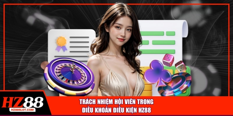 Trách nhiệm hội viên trong điều khoản điều kiện HZ88